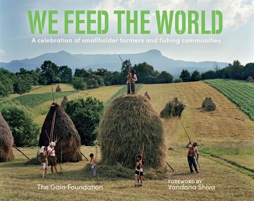 We Feed the World : A celebration of smallholder farmers and fishing communities (Paperback)