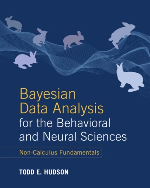 Bayesian Data Analysis for the Behavioral and Neural Sciences : Non-Calculus Fundamentals (Paperback)