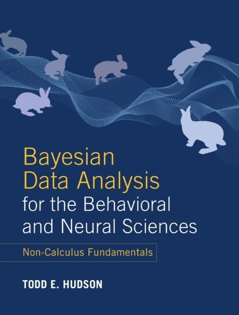 Bayesian Data Analysis for the Behavioral and Neural Sciences : Non-Calculus Fundamentals (Hardcover)