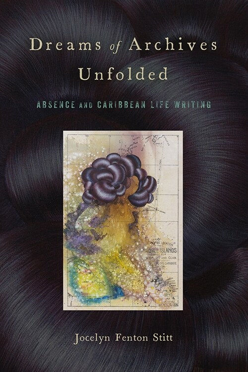 Dreams of Archives Unfolded: Absence and Caribbean Life Writing (Hardcover)
