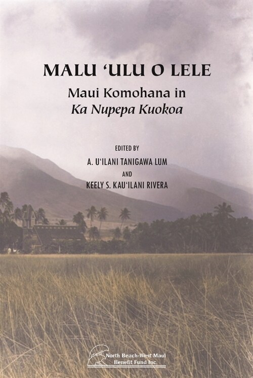 Malu ulu O Lele: Maui Komohana in Ka Nupepa Kuokoa (Paperback)
