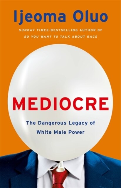 Mediocre : The Dangerous Legacy of White Male Power (Hardcover)