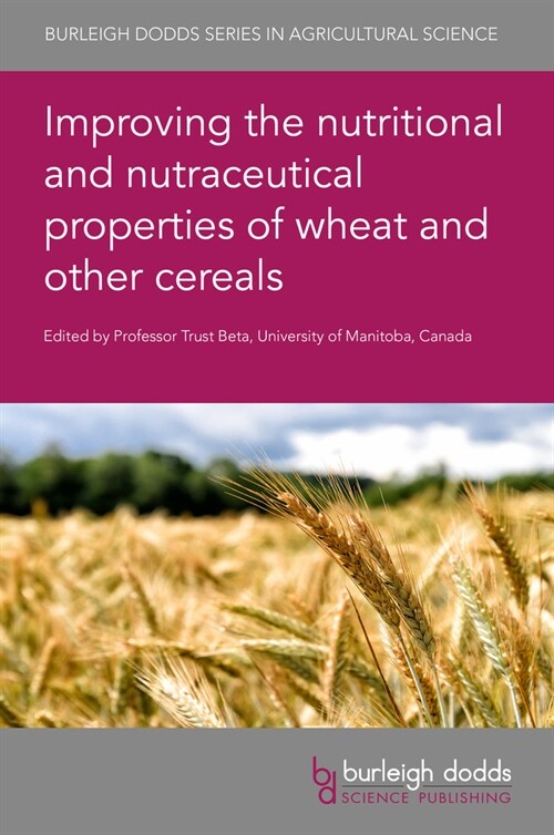 Improving the Nutritional and Nutraceutical Properties of Wheat and Other Cereals (Hardcover)