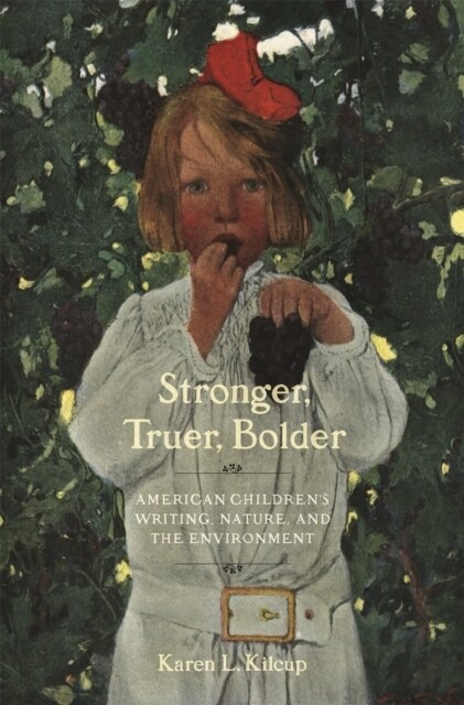 Stronger, Truer, Bolder: American Childrens Writing, Nature, and the Environment (Paperback)