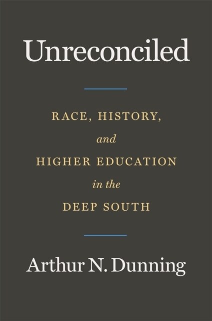 Unreconciled: Race, History, and Higher Education in the Deep South (Hardcover)