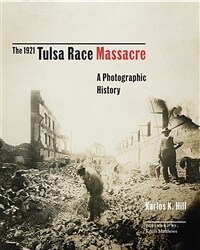 (The)1921 Tulsa race massacre: a photographic history