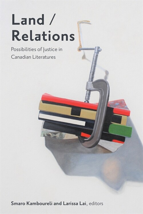 Land/Relations: Possibilities of Justice in Canadian Literatures (Paperback)