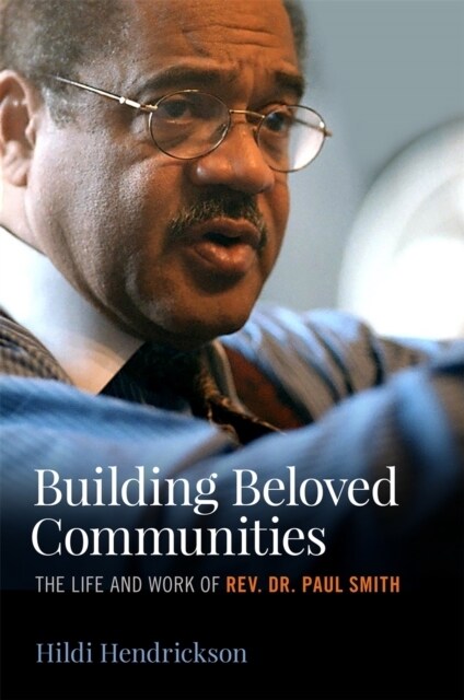 Building Beloved Communities: The Life and Work of Rev. Dr. Paul Smith (Hardcover)