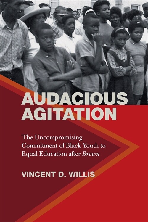 Audacious Agitation: The Uncompromising Commitment of Black Youth to Equal Education After Brown (Paperback)