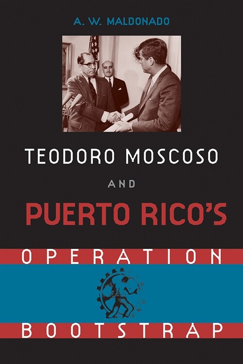 Teodoro Moscoso and Puerto Ricos Operation Bootstrap (Paperback)