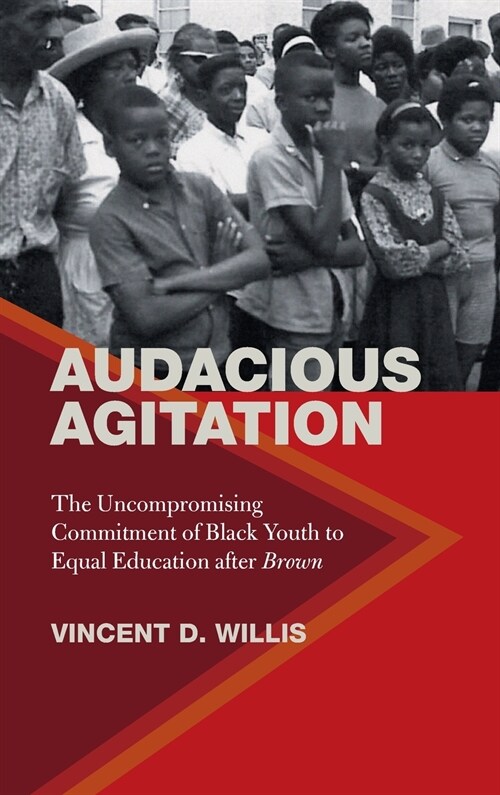 Audacious Agitation: The Uncompromising Commitment of Black Youth to Equal Education After Brown (Hardcover)