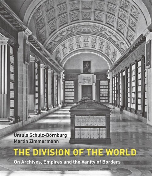 The Division of the World : On Archives, Empires and the Vanity of Borders (Paperback)