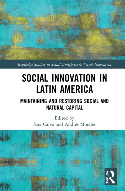 Social Innovation in Latin America : Maintaining and Restoring Social and Natural Capital (Hardcover)