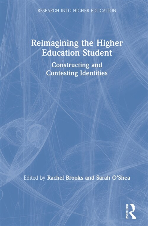 Reimagining the Higher Education Student : Constructing and Contesting Identities (Hardcover)