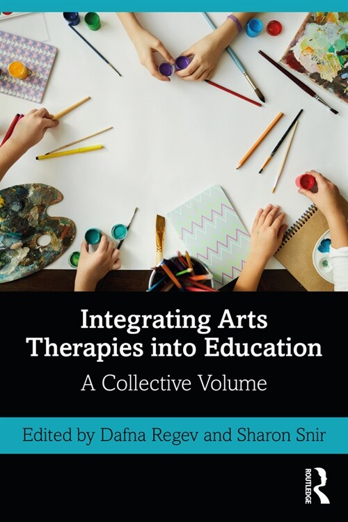 Integrating Arts Therapies into Education : A Collective Volume (Paperback)