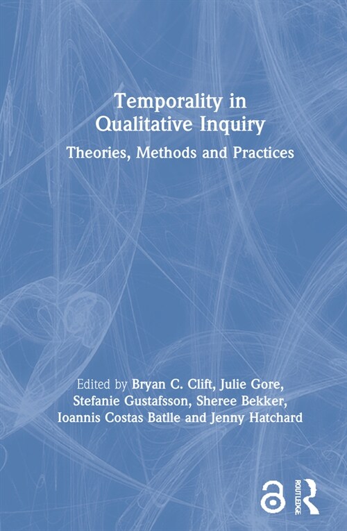 Temporality in Qualitative Inquiry : Theories, Methods and Practices (Hardcover)