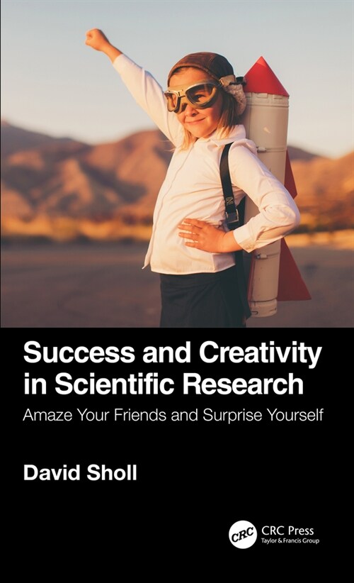Success and Creativity in Scientific Research : Amaze Your Friends and Surprise Yourself (Paperback)