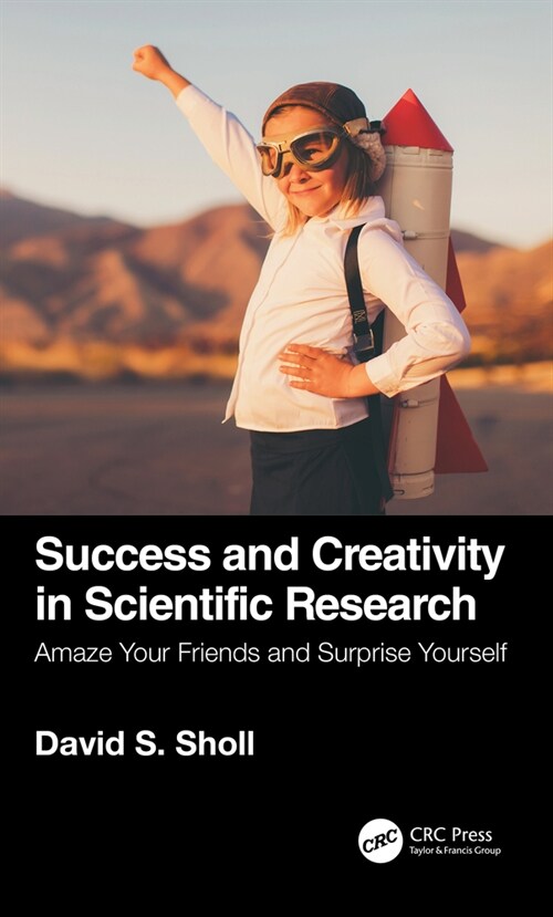 Success and Creativity in Scientific Research : Amaze Your Friends and Surprise Yourself (Hardcover)