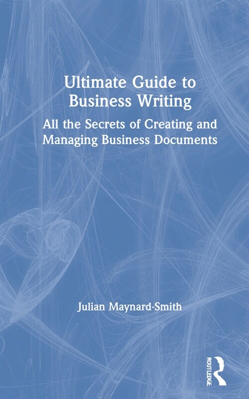 Ultimate Guide to Business Writing : All the Secrets of Creating and Managing Business Documents (Hardcover)