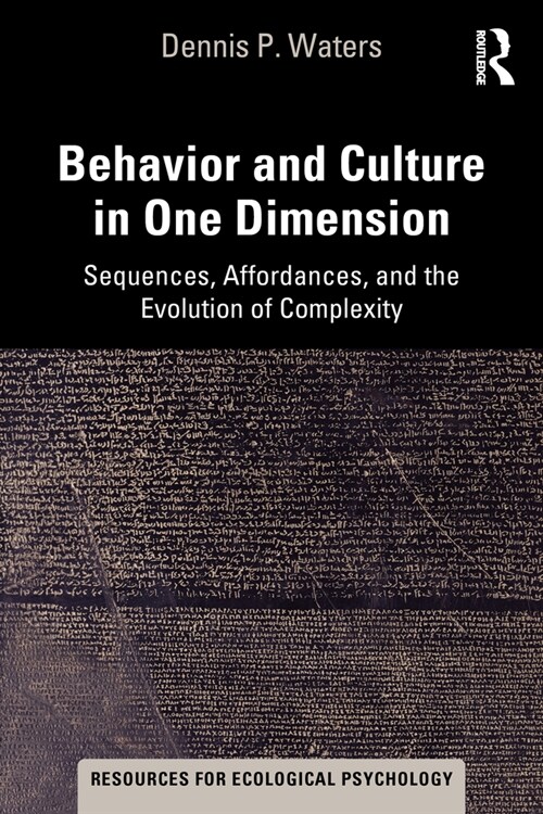 Behavior and Culture in One Dimension : Sequences, Affordances, and the Evolution of Complexity (Paperback)