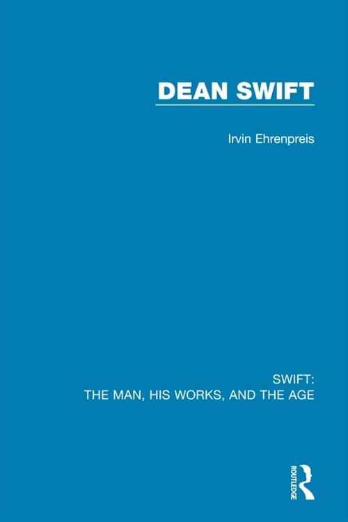 Swift: The Man, his Works, and the Age : Volume Three: Dean Swift (Hardcover)