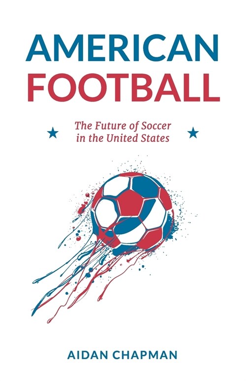 American Football: The Future of Soccer in the United States (Paperback)