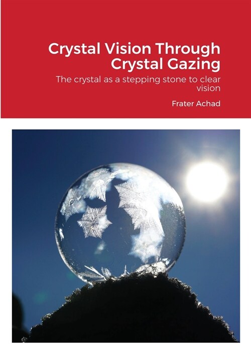 Crystal Vision Through Crystal Gazing: The crystal as a stepping stone to clear vision (Paperback)