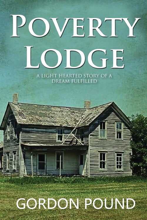 Poverty Lodge: A Light Hearted Story of a Dream Fulfilled (Paperback)