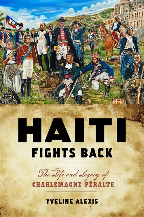 Haiti Fights Back: The Life and Legacy of Charlemagne P?alte (Hardcover)