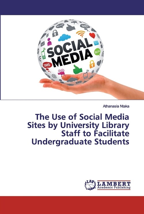 The Use of Social Media Sites by University Library Staff to Facilitate Undergraduate Students (Paperback)