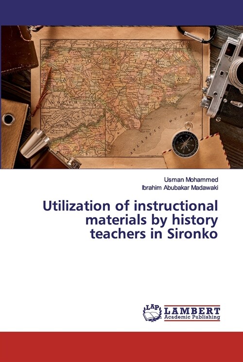 Utilization of instructional materials by history teachers in Sironko (Paperback)