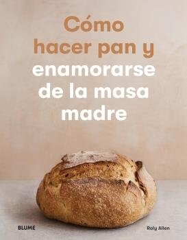 COMO HACER PAN Y ENAMORARSE DE LA MASA MADRE (Book)