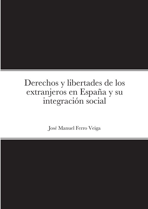 Derechos y libertades de los extranjeros en Espa? y su integraci? social (Paperback)