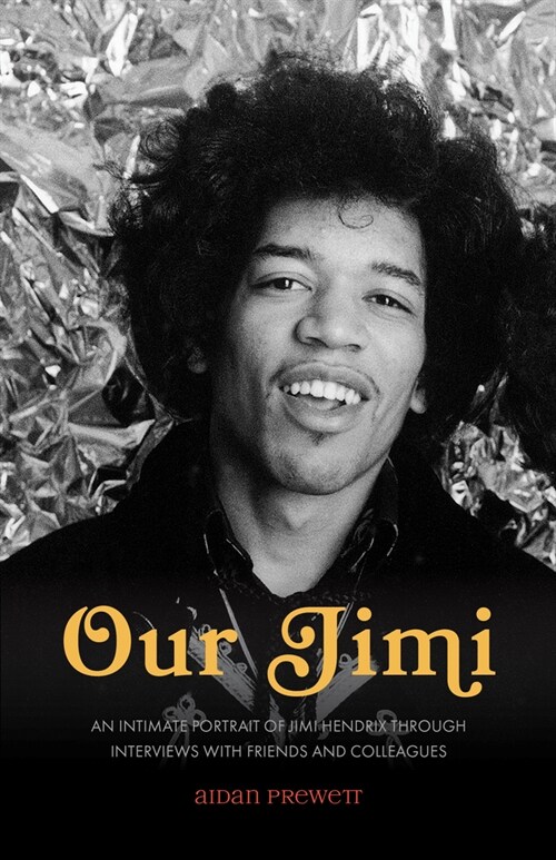 Our Jimi: An Intimate Portrait of Jimi Hendrix Through Interviews with Friends and Colleagues (Paperback)