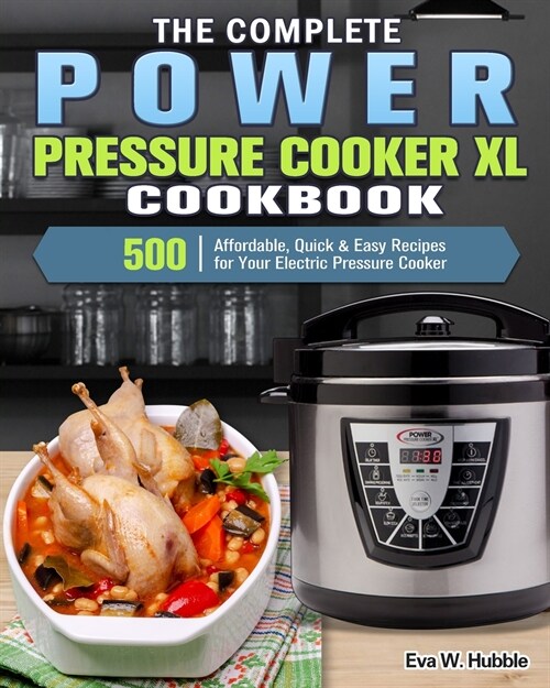 The Complete Power Pressure Cooker XL Cookbook: 500 Affordable, Quick & Easy Recipes for Your Electric Pressure Cooker (Paperback)