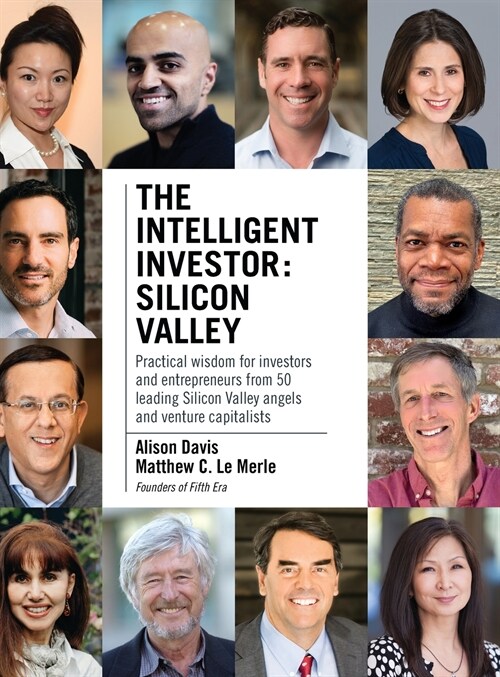 The Intelligent Investor - Silicon Valley: Practical wisdom for investors and entrepreneurs from 50 leading Silicon Valley angels and venture capitali (Hardcover)