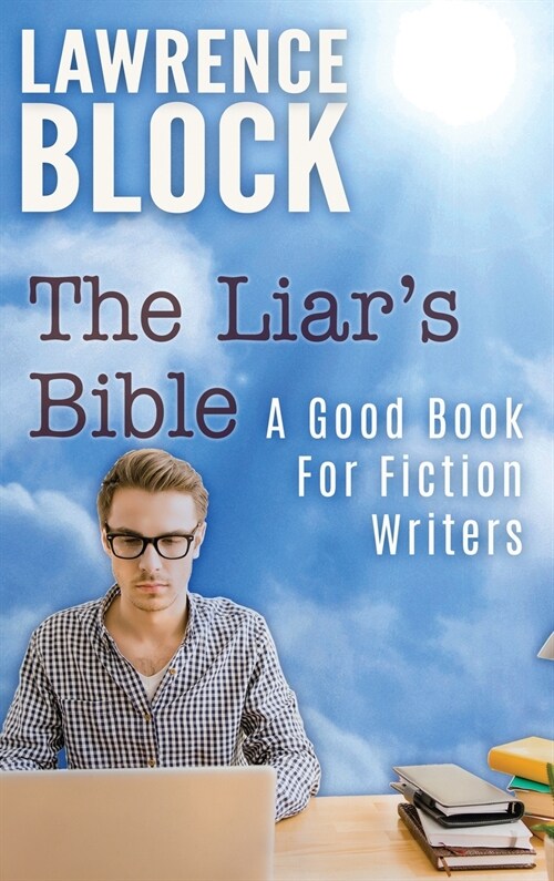 The Liars Bible: A Good Book for Fiction Writers (Hardcover)