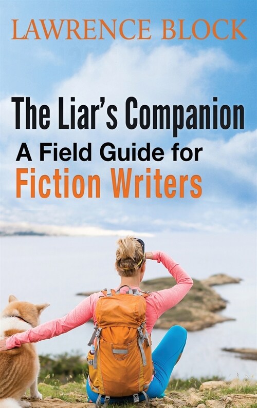 The Liars Companion: A Field Guide for Fiction Writers (Hardcover)