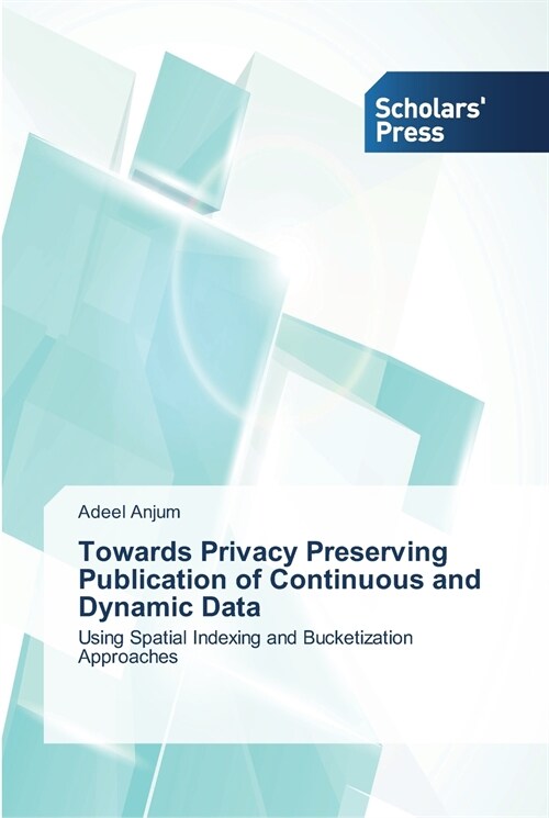 Towards Privacy Preserving Publication of Continuous and Dynamic Data (Paperback)