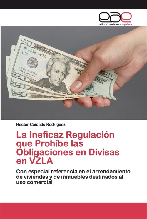 La Ineficaz Regulaci? que Proh?e las Obligaciones en Divisas en VZLA (Paperback)