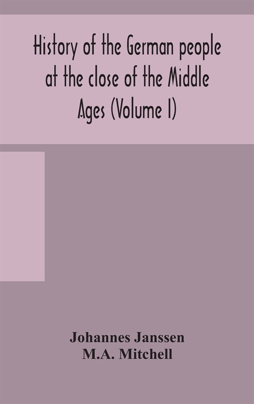 History of the German people at the close of the Middle Ages (Volume I) (Hardcover)