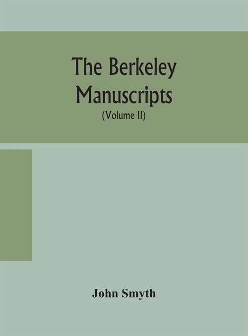 The Berkeley manuscripts. The lives of the Berkeleys, lords of the honour, castle and manor of Berkeley, in the county of Gloucester, from 1066 to 161 (Hardcover)