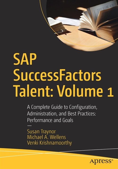 SAP Successfactors Talent: Volume 1: A Complete Guide to Configuration, Administration, and Best Practices: Performance and Goals (Paperback)