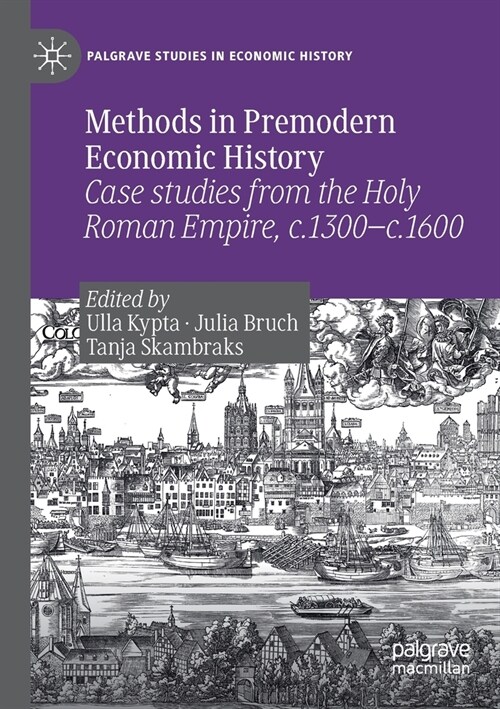 Methods in Premodern Economic History: Case Studies from the Holy Roman Empire, C.1300-C.1600 (Paperback, 2019)