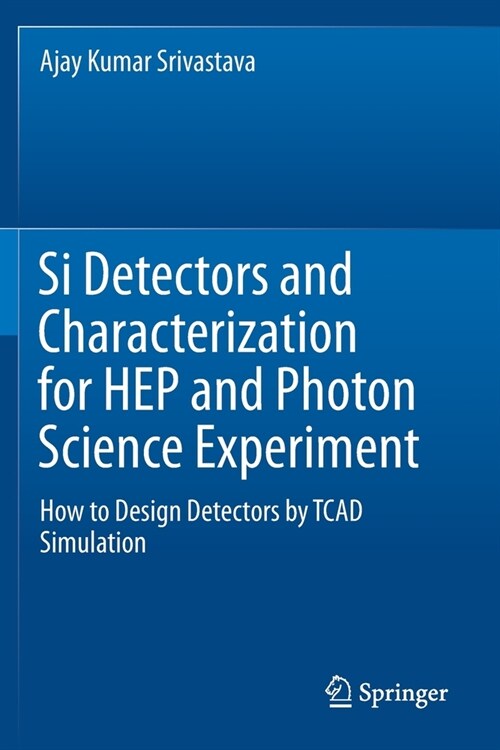 Si Detectors and Characterization for Hep and Photon Science Experiment: How to Design Detectors by TCAD Simulation (Paperback, 2019)