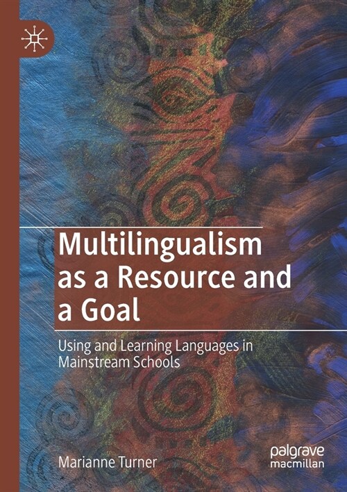 Multilingualism as a Resource and a Goal: Using and Learning Languages in Mainstream Schools (Paperback, 2019)