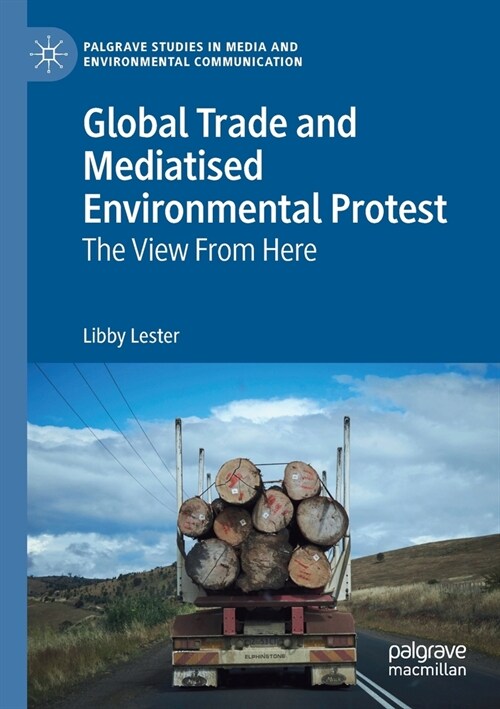 Global Trade and Mediatised Environmental Protest: The View from Here (Paperback, 2019)