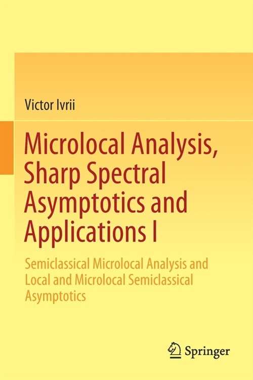 Microlocal Analysis, Sharp Spectral Asymptotics and Applications I: Semiclassical Microlocal Analysis and Local and Microlocal Semiclassical Asymptoti (Paperback, 2019)