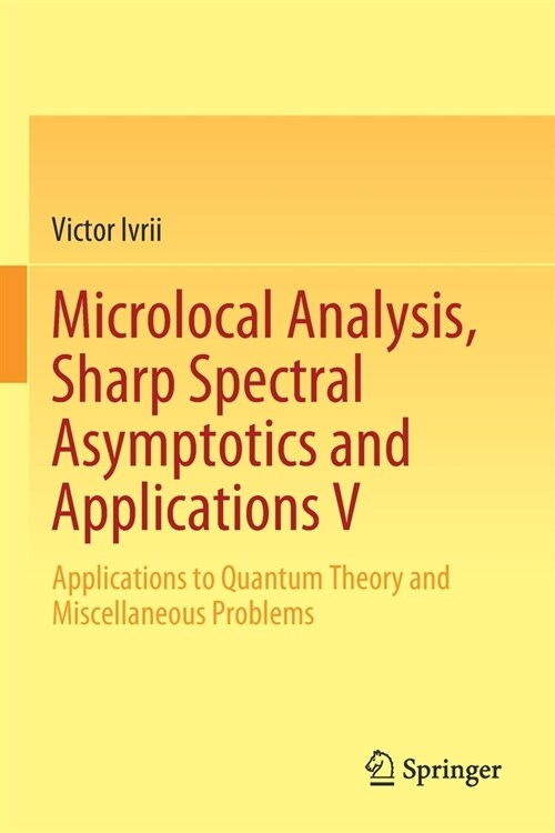 Microlocal Analysis, Sharp Spectral Asymptotics and Applications V: Applications to Quantum Theory and Miscellaneous Problems (Paperback, 2019)