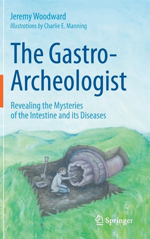 The Gastro-Archeologist: Revealing the Mysteries of the Intestine and Its Diseases (Hardcover, 2021)